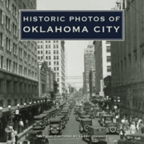 LARRY JOHNSON: Historic Photos of Oklahoma City (Hardcover)