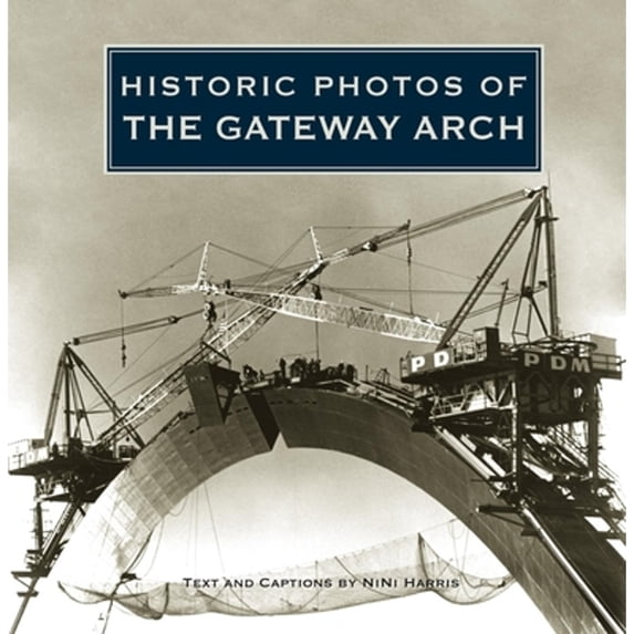 Pre-Owned Historic Photos of the Gateway Arch (Hardcover) 1596525126 9781596525122