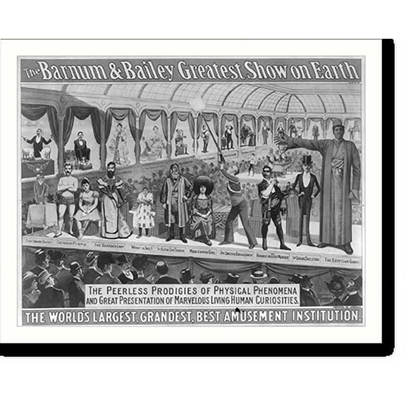 Historic Print, The Barnum & Bailey greatest show on earth. the peerless prodigies of physical phenomena and great presentation of marvelous living human curiosities, 16" x 20"