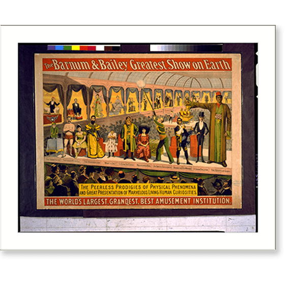 Historic Print, The Barnum & Bailey greatest show on earth. the peerless prodigies of physical phenomena and great presentation of marvelous living human curiosities - 2, 18" x 24"