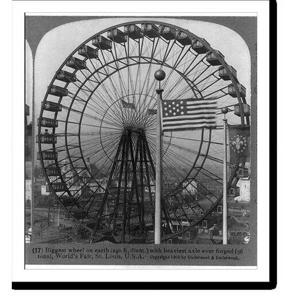 Historic Print, Biggest wheel on earth (240 ft. diam.) with heaviest axle ever forged (56 tons), World's Fair, St. Louis, U.S.A., 16" x 20"