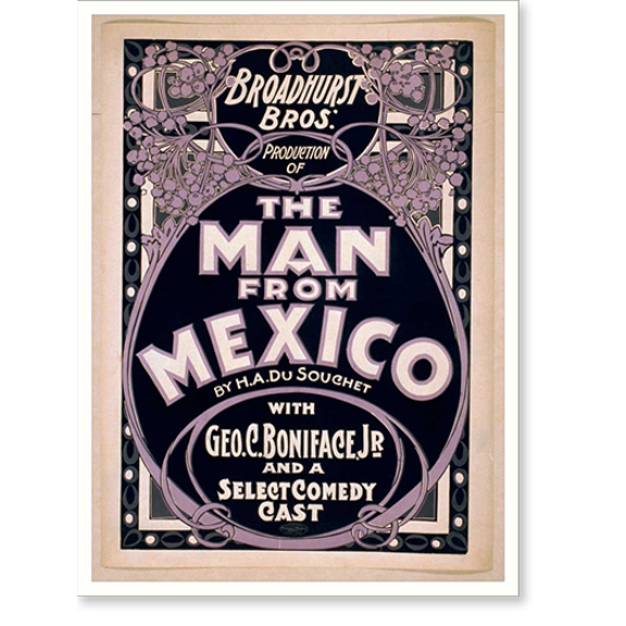 Historic Print, Broadhurst Bros. production of The man from Mexico by H.A. DuSouchet : with Geo. C. Boniface Jr. and a select comedy cast., 18" x 24"