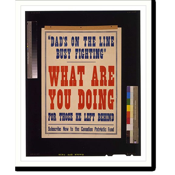 Historic Print, Dads on the line busy fighting. What are you doing for those he left behind. Subscribe now to the Canadian Patriotic Fund, 18" x 24"