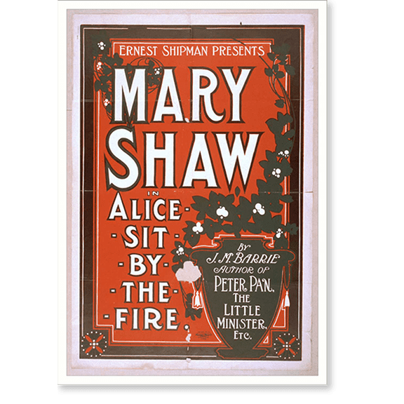 Historic Print, Ernest Shipman presents Mary Shaw in Alice sit by the fire by J.M. Barrie author of Peter Pan The little minister etc., 18" x 24"