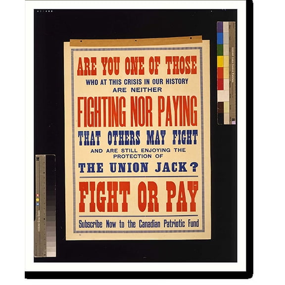 Historic Print, Fight or pay. Subscribe now to the Canadian Patriotic Fund, 16" x 20"