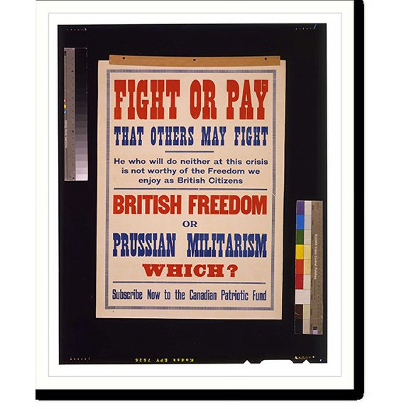 Historic Print, Fight or pay that others may fight.. British freedom or Prussian militarism. Which? Subscribe now to the Canadian Patriotic Fund, 16" x 20"
