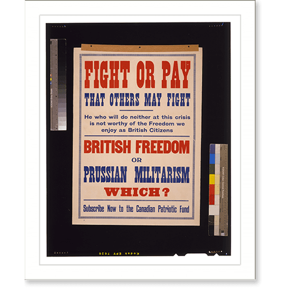 Historic Print, Fight or pay that others may fight.. British freedom or Prussian militarism. Which? Subscribe now to the Canadian Patriotic Fund, 18" x 24"
