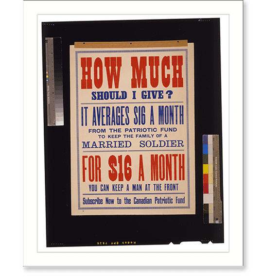 Historic Print, How much should I give?. For $16 a month you can keep a man at the front. Subscribe now to the Canadian Patriotic Fund, 16" x 20"