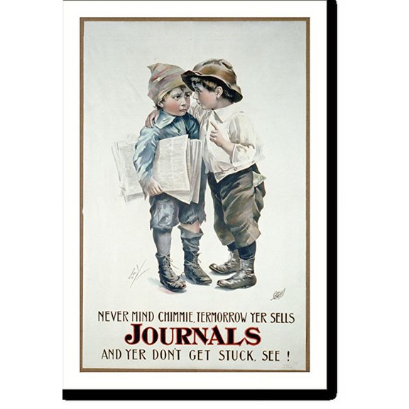 Historic Print, Never Mind Chimmie, Termorrow yer sells Journals and yer don't get stuck, see!, 16" x 20"
