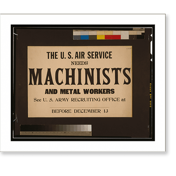 Historic Print, The U.S. Air Service needs machinists and metal workers See U.S. Army recruiting office at [] before December 13., 18" x 24"
