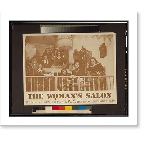 Historic Print, The Woman's salon, founded November 1975 : I[nternational] W[omen's] Y[ear] : Houston, November, 1977, 18" x 24"