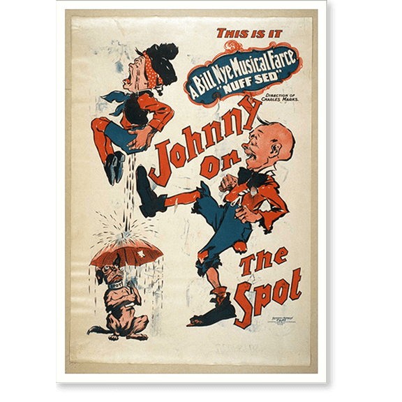 Historic Print, This is it Johnny on the spot a Bill Nye musical farce nuff sed., 18" x 24"