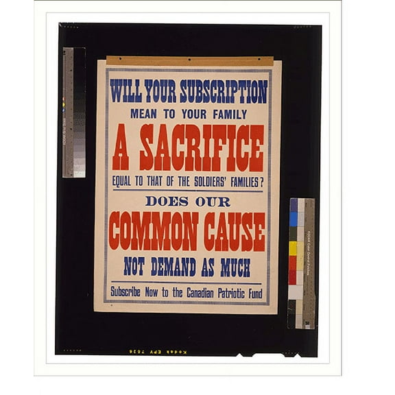 Historic Print, Will your subscription mean to your family a sacrifice equal to that of the soldiers families? Does our common cause not demand as much[?] Subscribe now to the Canadian …16" x 20"