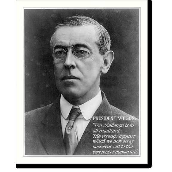Historic Print, [Woodrow Wilson; bust, facing left. WWI poster with quote: the challenge is to all mankind; The wrongs against which we now array ourselves cut to the very root of human…16" x 20"