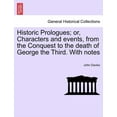 thumbnail image 1 of Historic Prologues; Or, Characters and Events, from the Conquest to the Death of George the Third. with Notes (Paperback), 1 of 1
