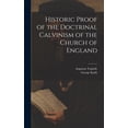 thumbnail image 1 of Historic Proof of the Doctrinal Calvinism of the Church of England (Hardcover), 1 of 1