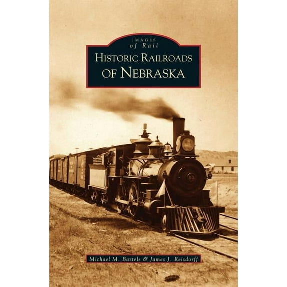 Historic Railroads of Nebraska (Hardcover)