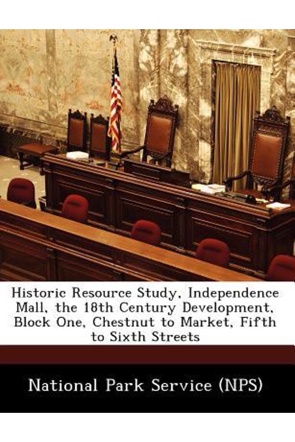 Historic Resource Study, Independence Mall, the 18th Century Development, Block One, Chestnut to Market, Fifth to Sixth Streets Paperback