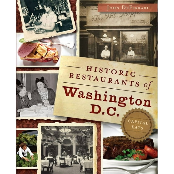 Historic Restaurants of Washington, D.C.:: Capital Eats (Paperback) by John Deferrari