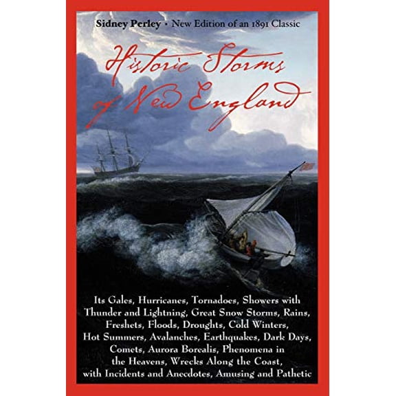 Pre-Owned Historic Storms of New England: Its Gales, Hurricanes, Tornadoes, Showers with Thunder and Lightning . . . (Paperback) 1889833274 9781889833279