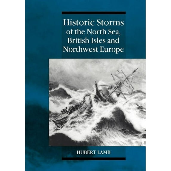 Historic Storms of the North Sea, British Isles and Northwest Europe, (Paperback)