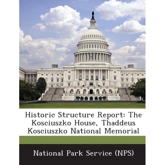 Historic Structure Report : The Kosciuszko House, Thaddeus Kosciuszko National Memorial