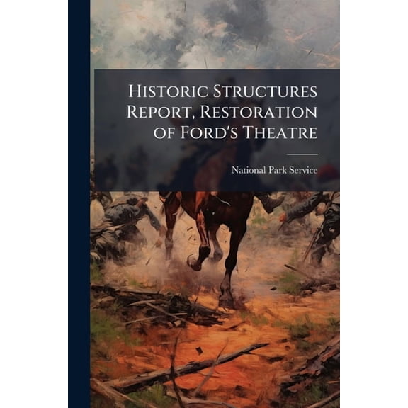 Historic Structures Report, Restoration of Ford's Theatre, (Paperback)