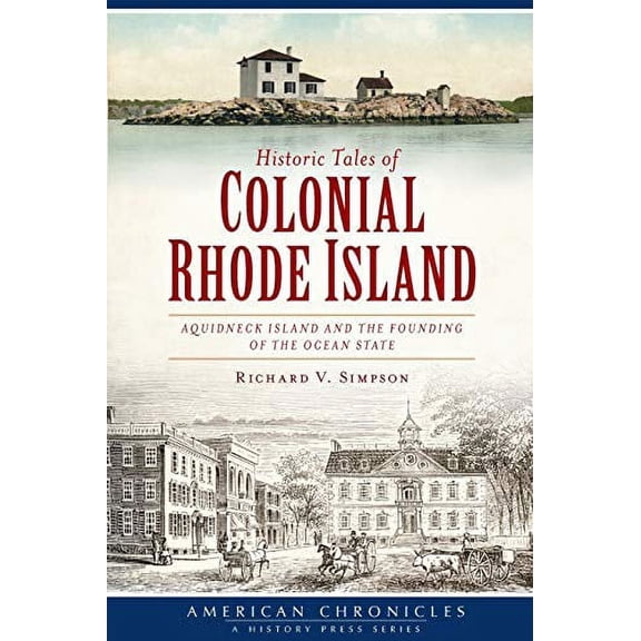 Pre-Owned Historic Tales of Colonial Rhode Island:: Aquidneck Island and the Founding of the Ocean State (Paperback) 1609499115 9781609499112