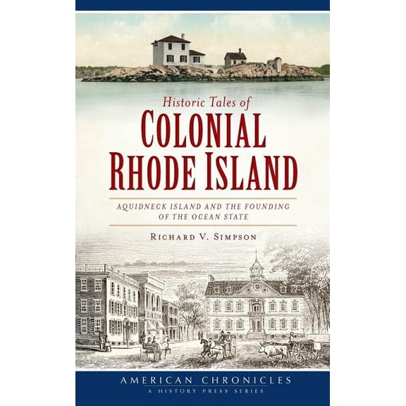 Historic Tales of Colonial Rhode Island: Aquidneck Island and the Founding of the Ocean State (Hardcover)