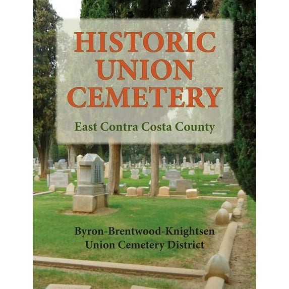 Historic Union Cemetery: Byron-Brentwood_Knightsen Cemetery District, (Paperback)