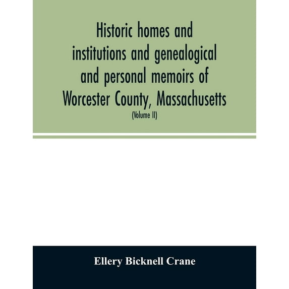 Historic homes and institutions and genealogical and personal memoirs of Worcester County, Massachusetts: with a history, (Paperback)