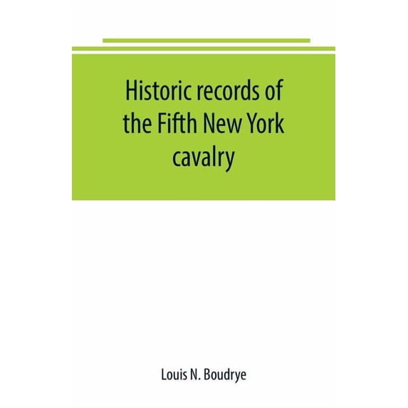 Historic records of the Fifth New York cavalry, (Paperback)