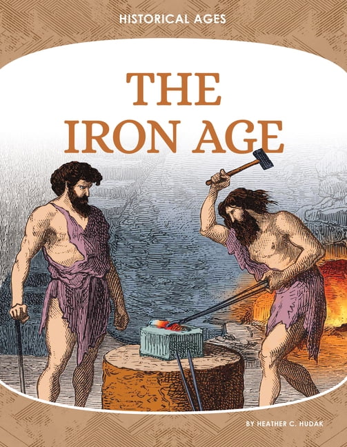 Historical Ages The Iron Age, (Hardcover)