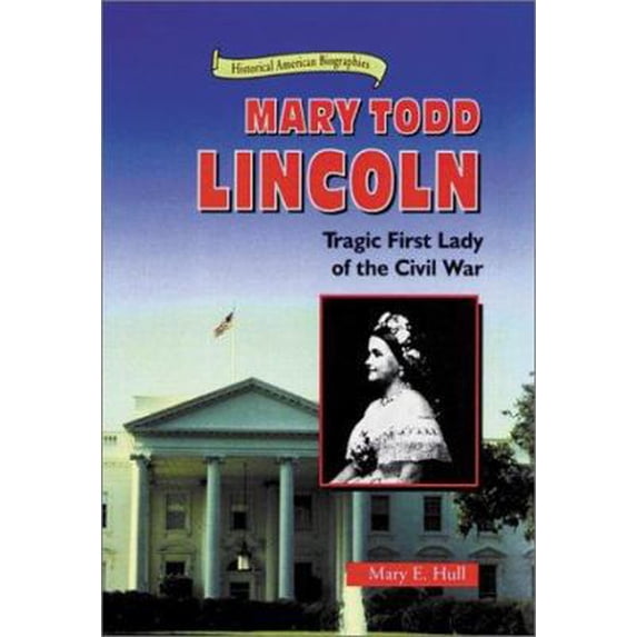 Pre-Owned Mary Todd Lincoln : Tragic First Lady of the Civil War (Library Binding) 9780766012523