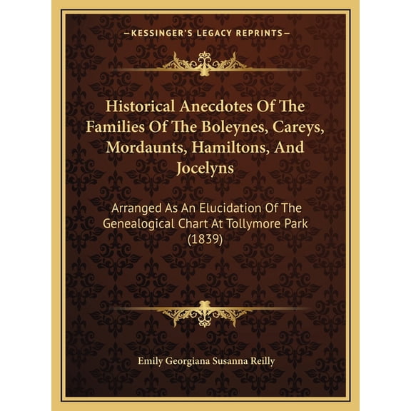 Historical Anecdotes Of The Families Of The Boleynes, Careys, Mordaunts, Hamiltons, And Jocelyns: Arranged As An Elucidation Of The Genealogical Chart At Tollymore Park 1839 Paperback 1165477173 E