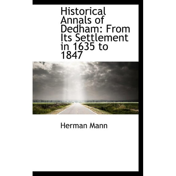 Historical Annals of Dedham : From Its Settlement in 1635 to 1847 (Hardcover)