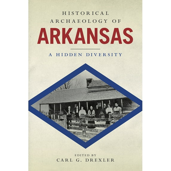 Historical Archaeology of Arkansas : A Hidden Diversity (Hardcover)