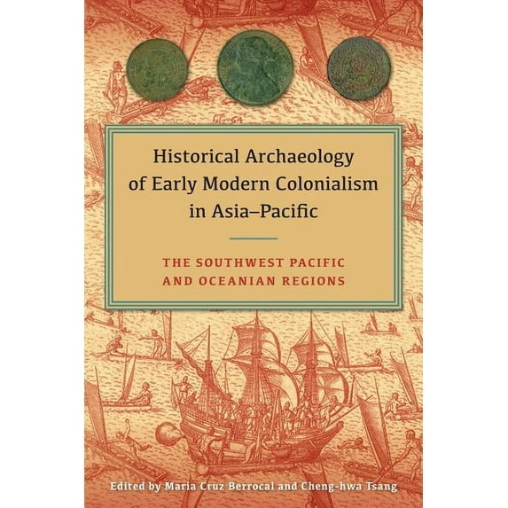 Historical Archaeology of Early Modern Colonialism in Asia-Pacific: The Southwest Pacific and Oceanian Regions, (Hardcover)