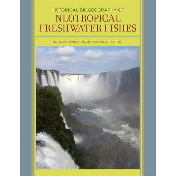 Historical Biogeography of Neotropical Freshwater Fishes (Edition 1) (Hardcover)
