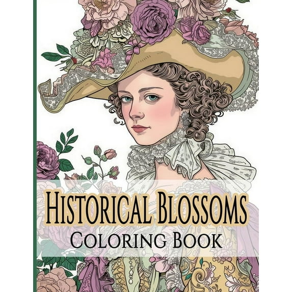 Historical Blossoms Coloring Book: Journey Through Time with Flowers and Fashion, (Paperback)