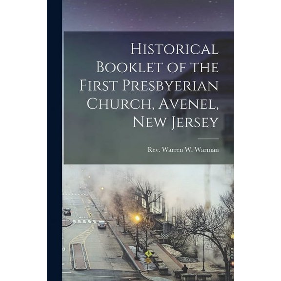 Historical Booklet of the First Presbyerian Church, Avenel, New Jersey, (Paperback)