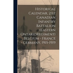 Historical Calendar, 21st Canadian Infantry Battalion Eastern OntarioRegiment , Belgium - France - Germany, 1915-1919 Hardcover 1015378021 9781015378025 Anonymous