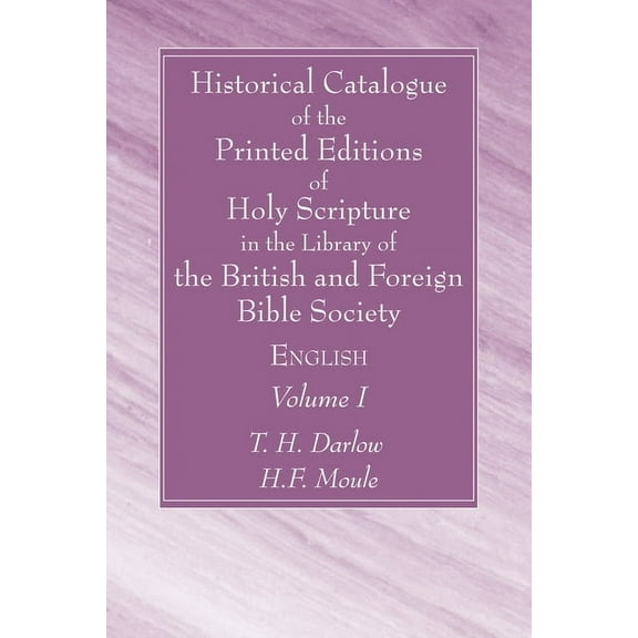 Historical Catalogue of the Printed Editions of Holy Scripture in the Library of the British and Foreign Bible Society, Volume I (Paperback)