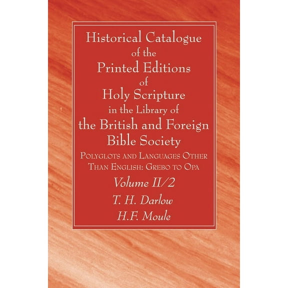 Historical Catalogue of the Printed Editions of Holy Scripture in the Library of the British and Foreign Bible Society, Volume II, 2 (Paperback)