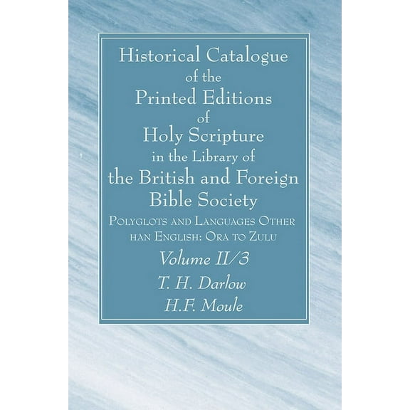 Historical Catalogue of the Printed Editions of Holy Scripture in the Library of the British and Foreign Bible Society, Volume II, 3 (Paperback)