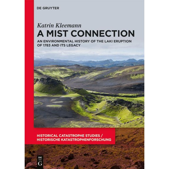 Historical Catastrophe Studies / Histori A Mist Connection: An Environmental History of the Laki Eruption of 1783 and Its Legacy, Book 3, (Hardcover)
