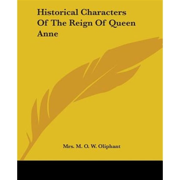 Historical Characters of the Reign of Queen Anne