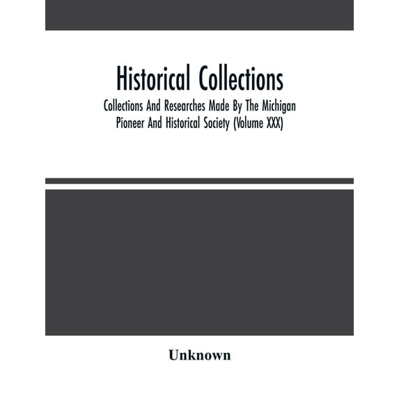 Historical Collections; Collections And Researches Made By The Michigan Pioneer And Historical Society (Volume Xxx), (Paperback)