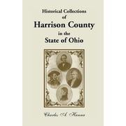 Historical Collections of Harrison County in the State of Ohio, with Lists of the First Land-Owners, Early Marriages to, Paperback