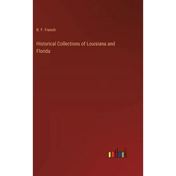 Historical Collections of Louisiana and Florida, (Hardcover)